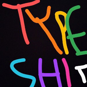 TYPE SHIT