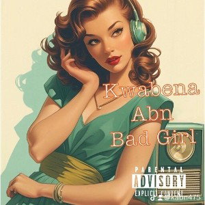 Kwabena Abn - Bad Girl