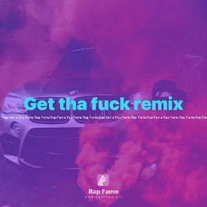 Get tha fuck remix