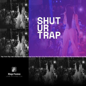 Shut ur Trap 