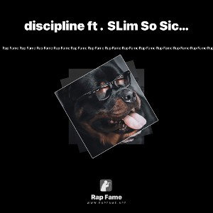 discipline ft .  SLim So Sick wit it 