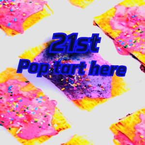 21st pop tart here.