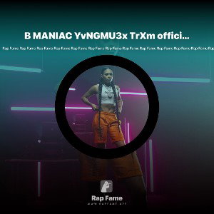 B MANIAC YvNGMU3x TrXm official audio