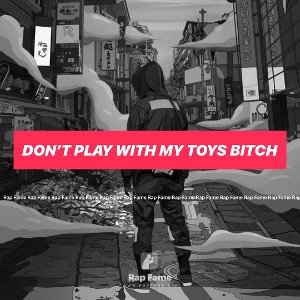 don’t play with my toys bitch