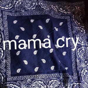 mama cry