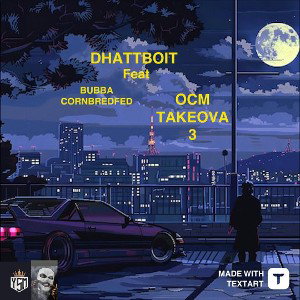 DHATTBOIT feat BUBBA CORNBREDFED - OCM TAKEOVA 3 