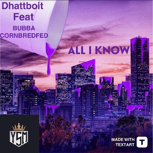 Dhattboit  feat BUBBACORNBREDFED - ALL I KNOW 