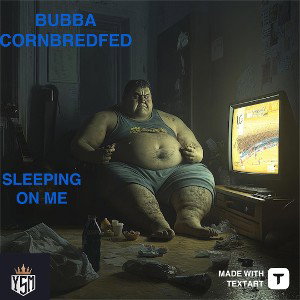 BUBBA CORNBREDFED-SLEEPIN ON ME