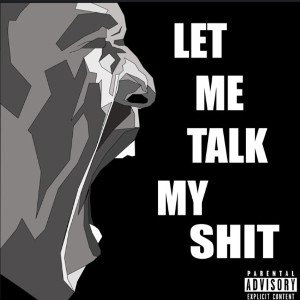 Talk my shit 