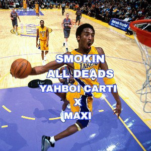 YAHBOI CARTI X MAXI: SMOKE ALL DEADS 