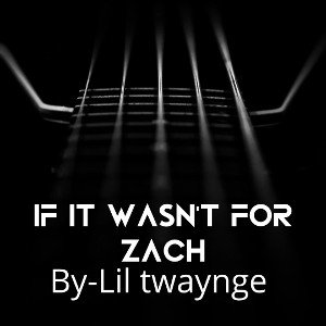 if it wasn’t for Zach 