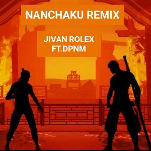 NANCHAKU REMIX l JIVAN ROLEX FT.DPNM l OFFICAL AUDIO l