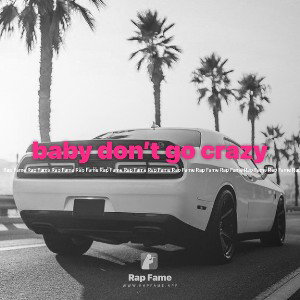 baby don’t go crazy 