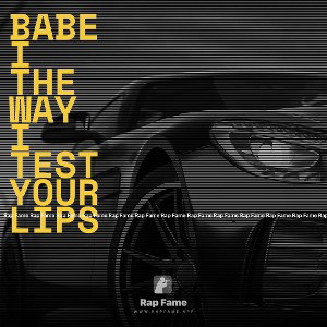 babe I the way I test your lips 