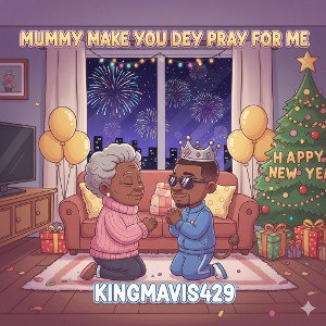  MUMMY MAKE YOU DEY PRAY FOR ME  