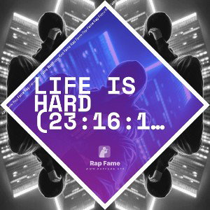 Life is Hard (23:16:19)