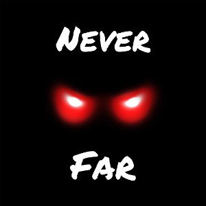 Never far
