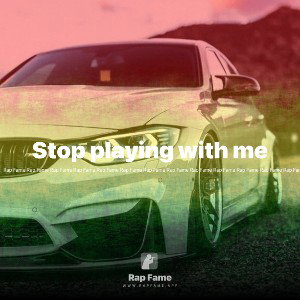 Stop playing with me 