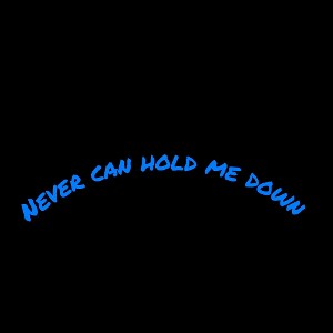 never can hold me down 