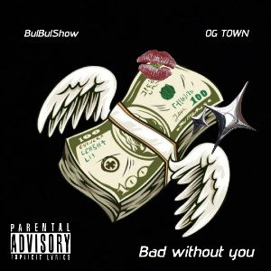 BulBulShow (feat. OG Town) - Bad without you