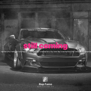 still coming 