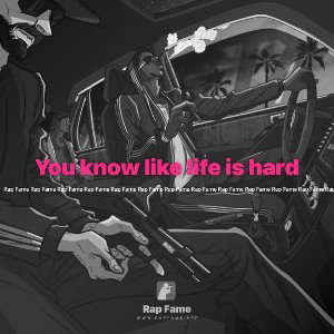 You know like life is hard