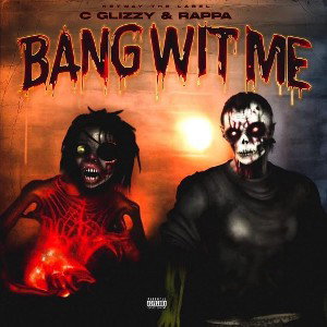 C Glizzy x Rappa - Bang Wit Me