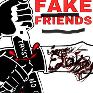 Fake Friends- iam_ELoK3y