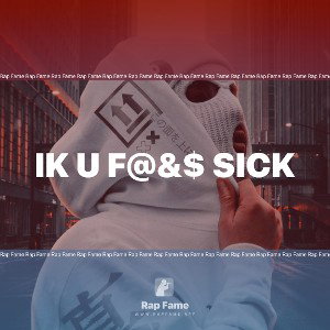 IK U F@&$ Sick