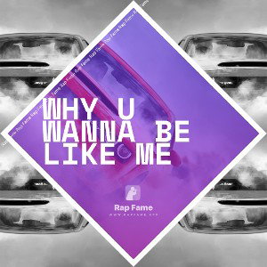 Why U Wanna Be Like Me 