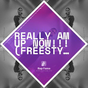 REALLY AM UP NOW!!!(FREESTYLE)