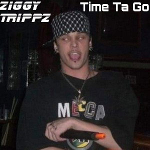 Ziggy Trippz- "Time Ta Go"