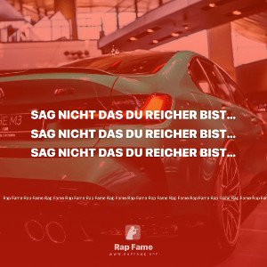 SAG NICHT DAS DU REICHER BIST WIIE ICH