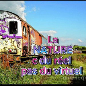 la nature c du réel pas du virtuel