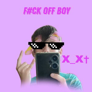 F#CK OFF BOY
