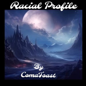 Racial Profile - ComaToast