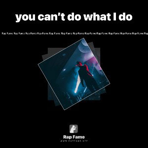 you can’t do what I do 