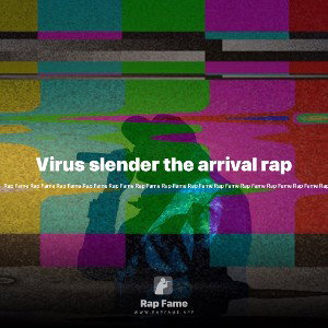 Virus slender the arrival rap