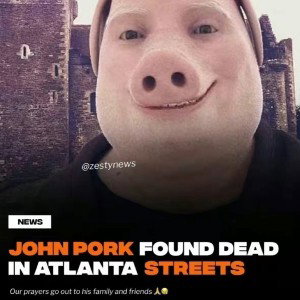 rest in peace John pork 🐷✝️