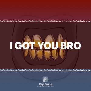 I got you bro