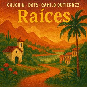 Chuchín x Dots ft Camilo Gutiérrez - Raíces 