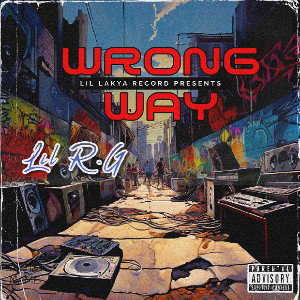Wrong Way (Lil R.G) Official music -prod by. Lil Lakya 
