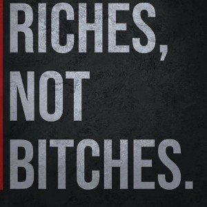 Riches Not Bitches