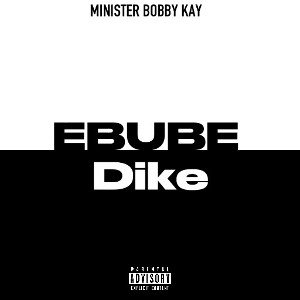 EBUBE_DIKE__by_Minister_Bobby_Kay_and_G_wise_mp3