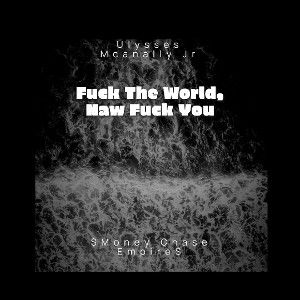 Fuck The World Naw Fuck You
