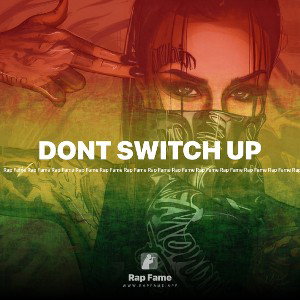 DONT SWITCH UP 
