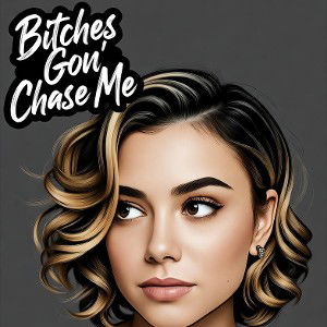 Bitches Gon' Chase Me 