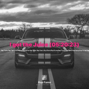 I got the Juice (05:20:23)