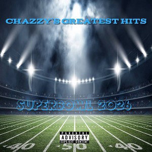 Chazzy’s Greatest Hits SuperBowl ‘26
