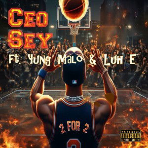 Ceo Sey ft. Yung Malo & Luh E - 2 for 2 